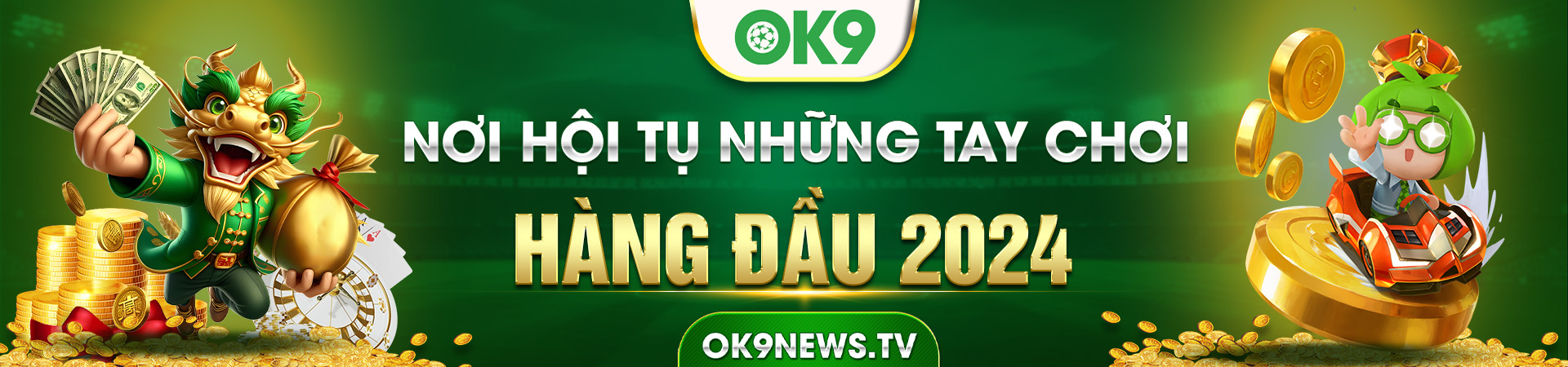 OK9 - Nơi hội tụ những tay chơi hàng đầu 2024