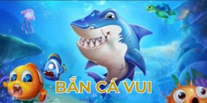 Bắn Cá Vui