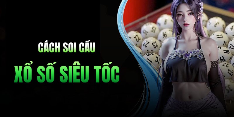 Cách soi cầu xổ số siêu tốc hay theo lô chạm