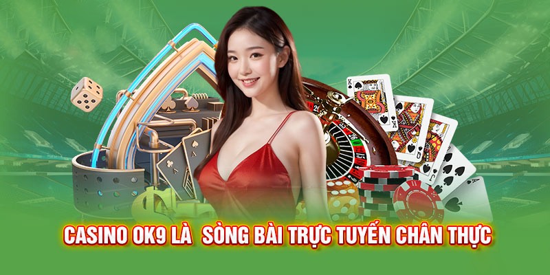 Điểm hấp dẫn tạo nên sự khác biệt cho casino OK9