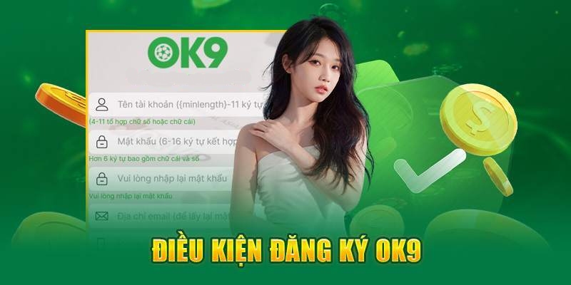 Điều kiện người chơi cần đáp ứng khi đăng ký OK9