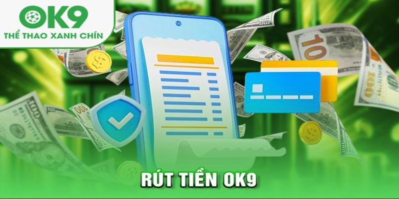 Quy trình các bước rút tiền tại nhà cái OK9