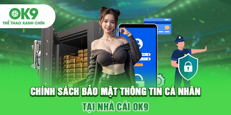 Sơ lược về chính sách bảo mật trên OK9